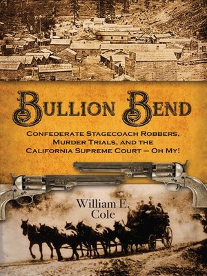 cover image of Bullion Bend Confederate Stagecoach Robbers, Murder Trials, and the California Supreme Court